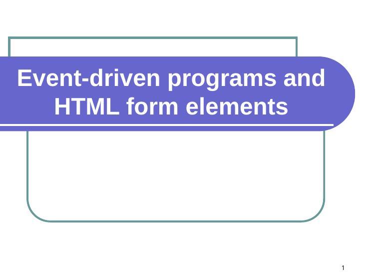 مرجع دانلود پاورپوینت | Event-driven programs and HTML form elements